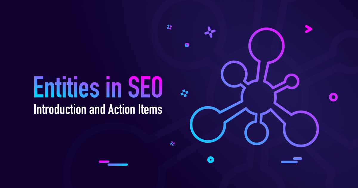 Entities in SEO: Introduction and Action Items