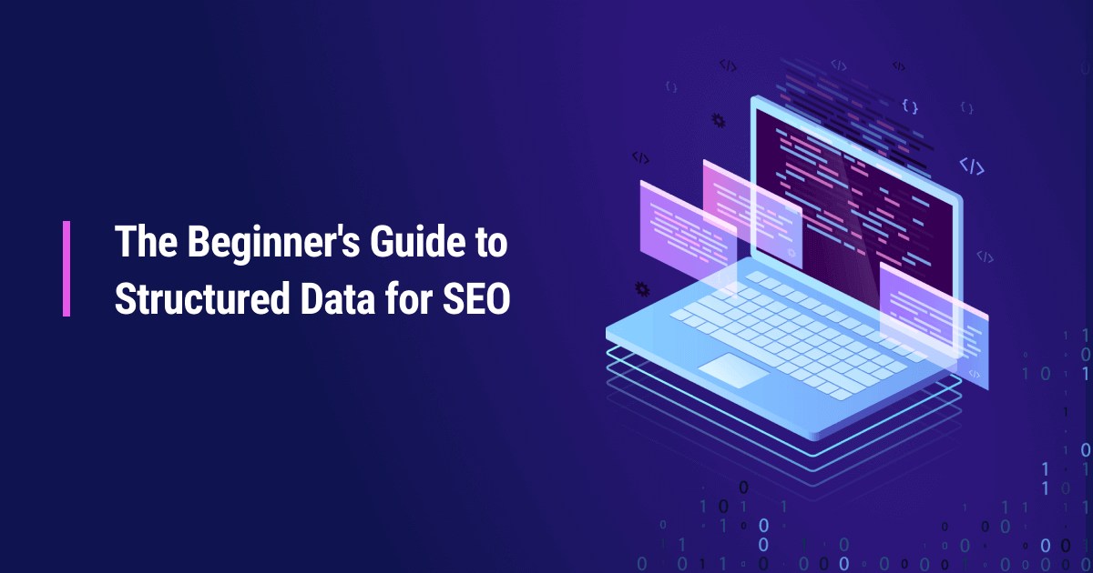 How to Use Structured Data for Better SEO: A Beginner's Guide